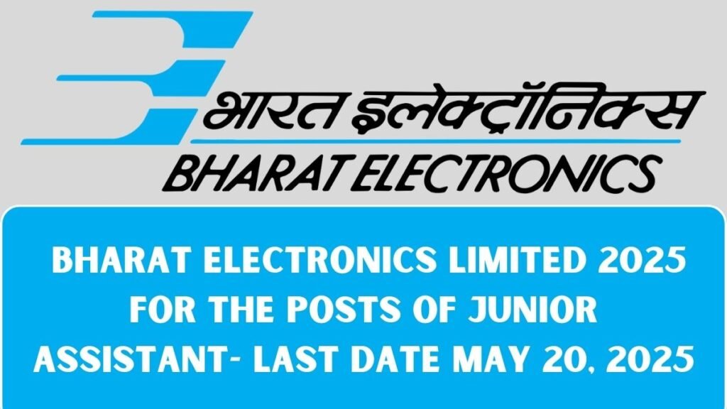 Bharat Electronics Limited 2025 for the Posts of Junior Assistant- Last date May 20, 2025