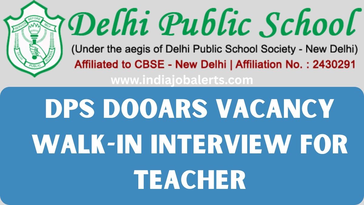 DPS Dooars Vacancy : Walk-In Interview for Teacher