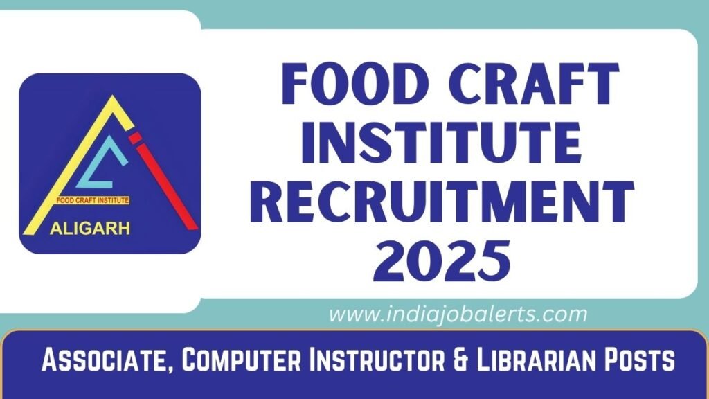 Food Craft Institute Recruitment 2025