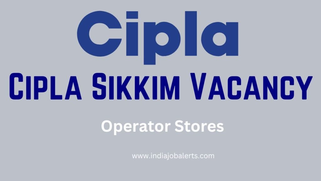 Cipla Sikkim Vacancy