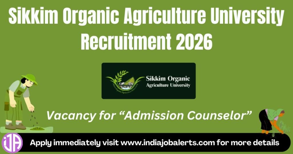 Sikkim Organic Agriculture University Recruitment 2026  Admission Counselor Posts