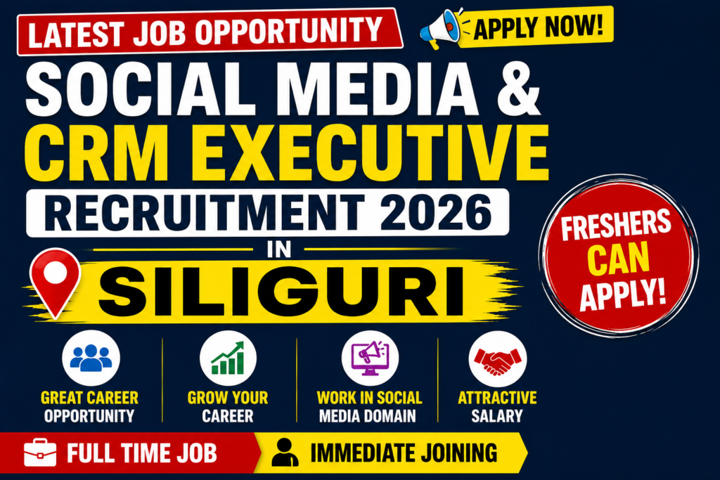 Social Media & CRM Executive Recruitment 2026 in Siliguri