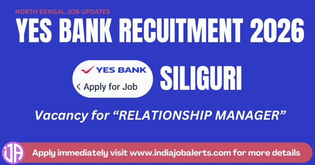 YES BANK Relationship Manager Recruitment 2026 Siliguri