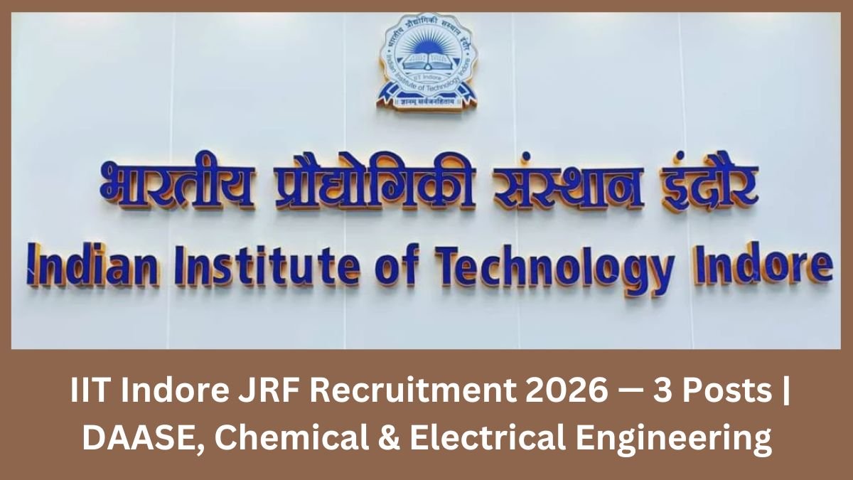 IIT Indore JRF Recruitment 2026 — 3 Posts  DAASE, Chemical & Electrical Engineering