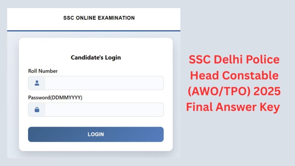 SSC Delhi Police Head Constable (AWOTPO) 2025 Final Answer Key, Response Sheet & Marks Released – Direct Link to Check