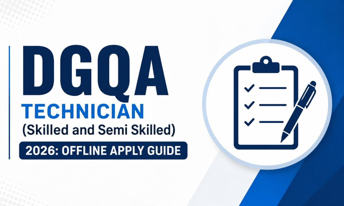 DGQA Technician (Skilled and Semi Skilled) 2026 Offline Apply Guide