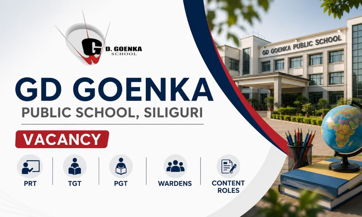 GD Goenka Public School, Siliguri Vacancy for PRT, TGT, PGT Teachers, Wardens, Content Roles