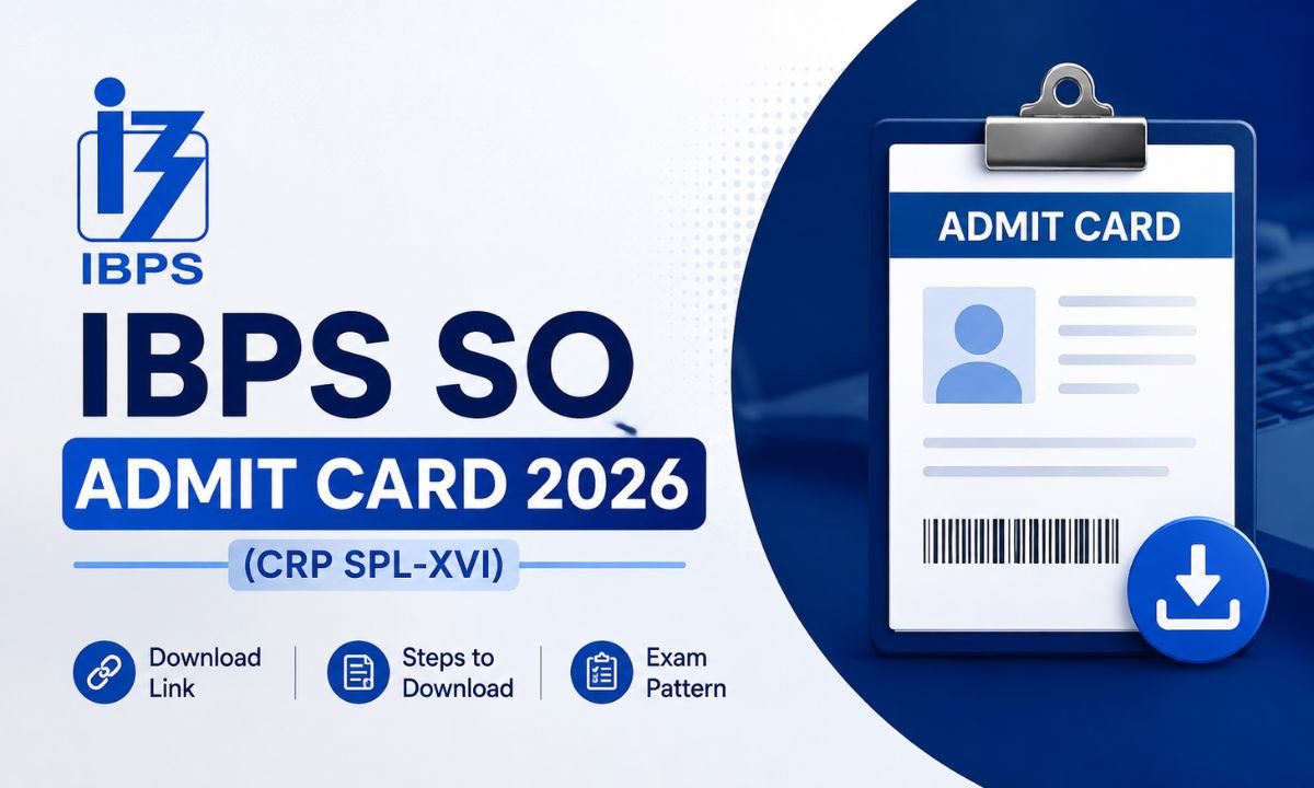 IBPS SO Admit Card 2026 (CRP SPL-XVI) Download Link, Steps & Exam Pattern