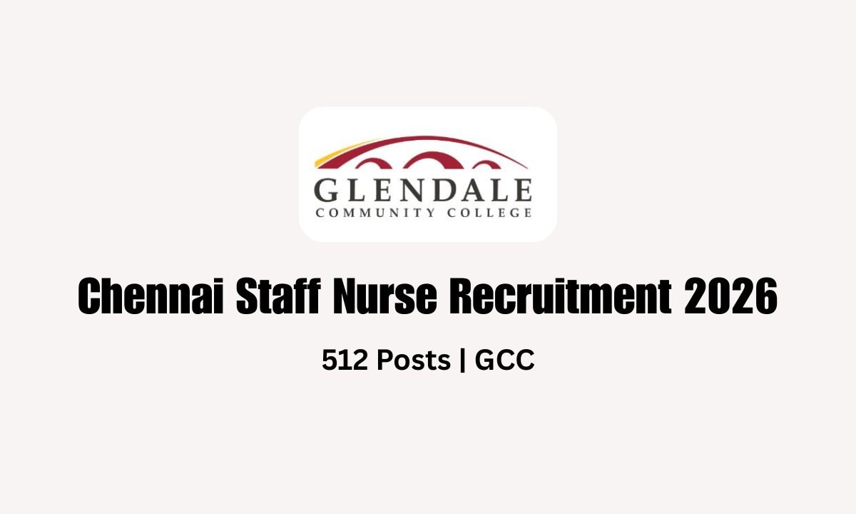 Chennai Staff Nurse Recruitment 2026 - 512 Posts GCC