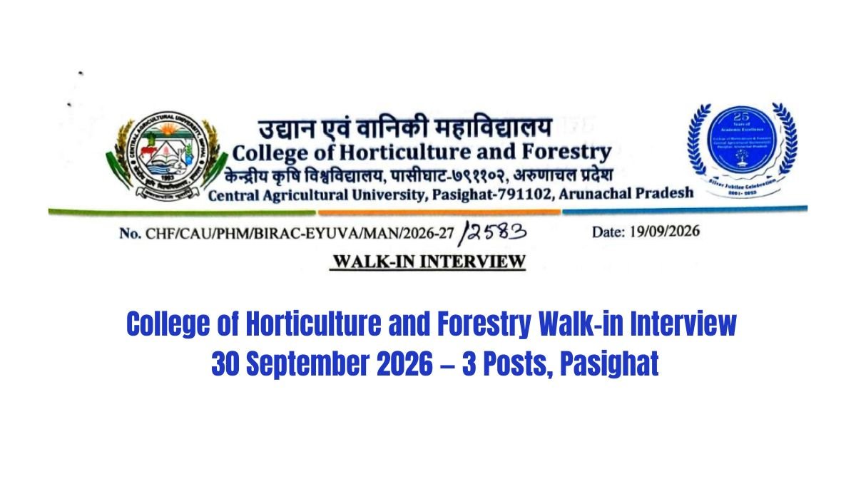 College of Horticulture and Forestry Walk-in Interview 30 September 2026 — 3 Posts, Pasighat