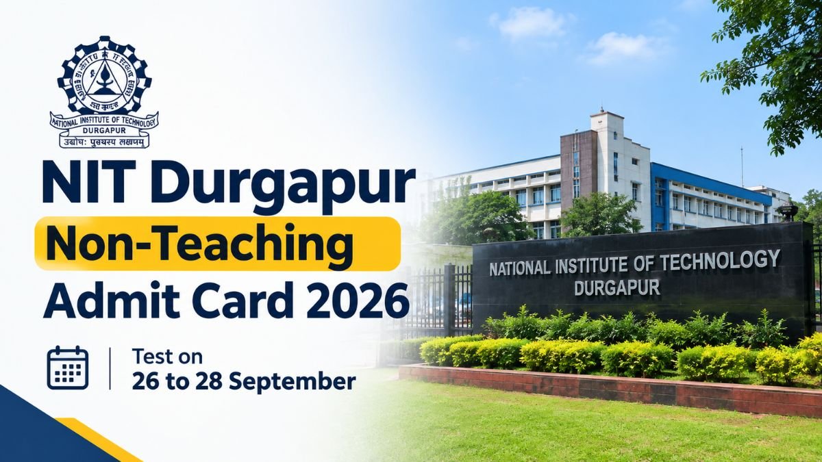 NIT Durgapur Non-Teaching Admit Card 2026 - Test on 26 to 28 September