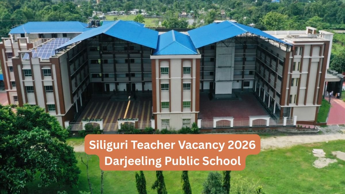 Siliguri Teacher Vacancy 2026 Darjeeling Public School