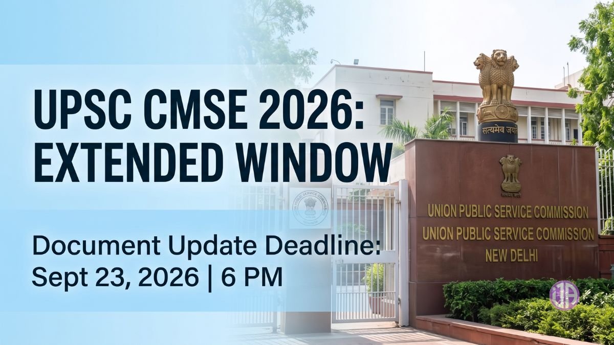 UPSC CMSE 2026 Update Document Window Extended To 23 September