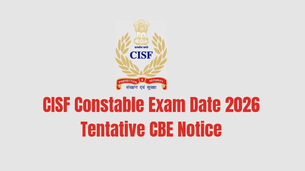 CISF Constable Exam Date 2026 Tentative CBE Notice