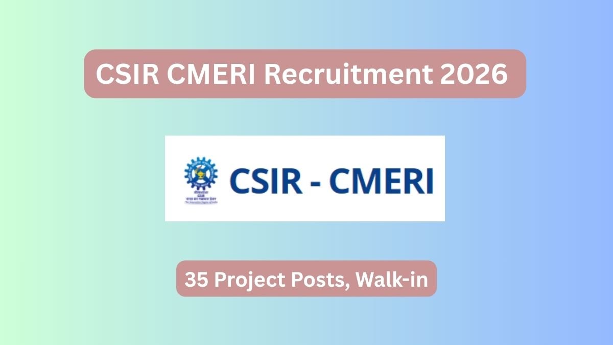 CSIR CMERI Recruitment 2026 for 35 Project Posts, Walk-in