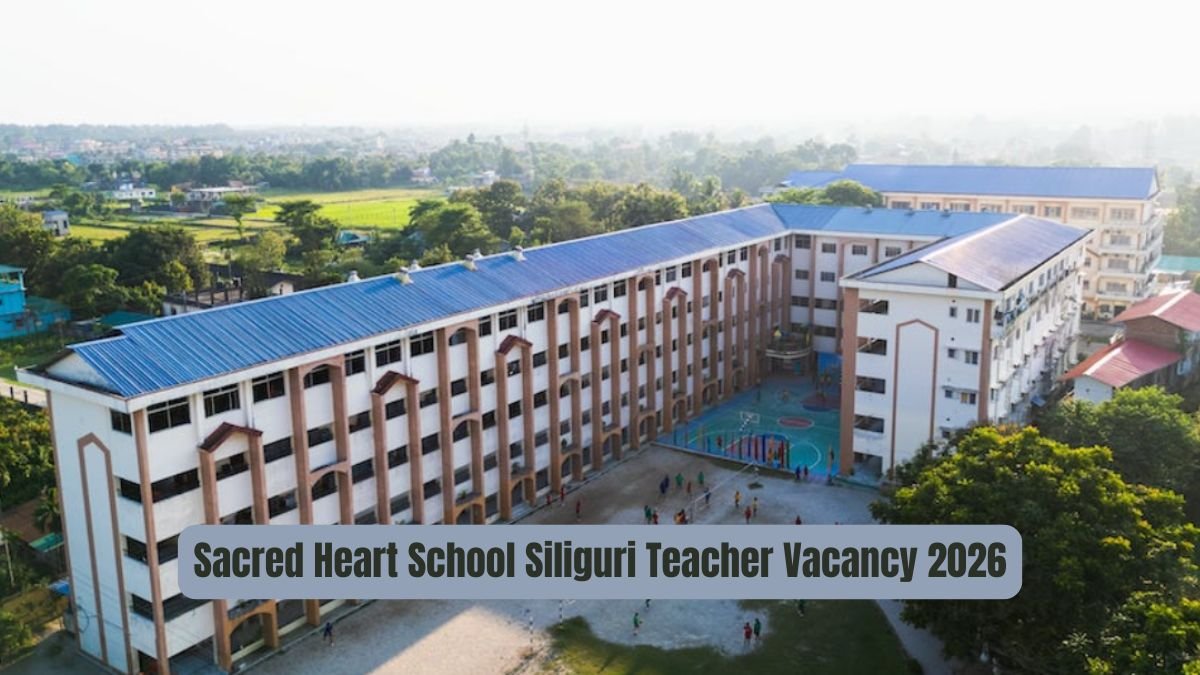 Sacred Heart School Siliguri Teacher Vacancy for the year 2026